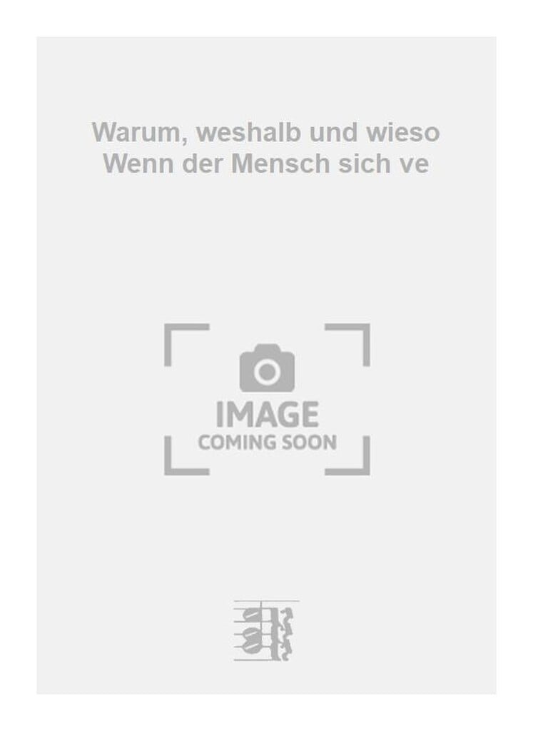 Warum, weshalb und wieso Wenn der Mensch sich ve